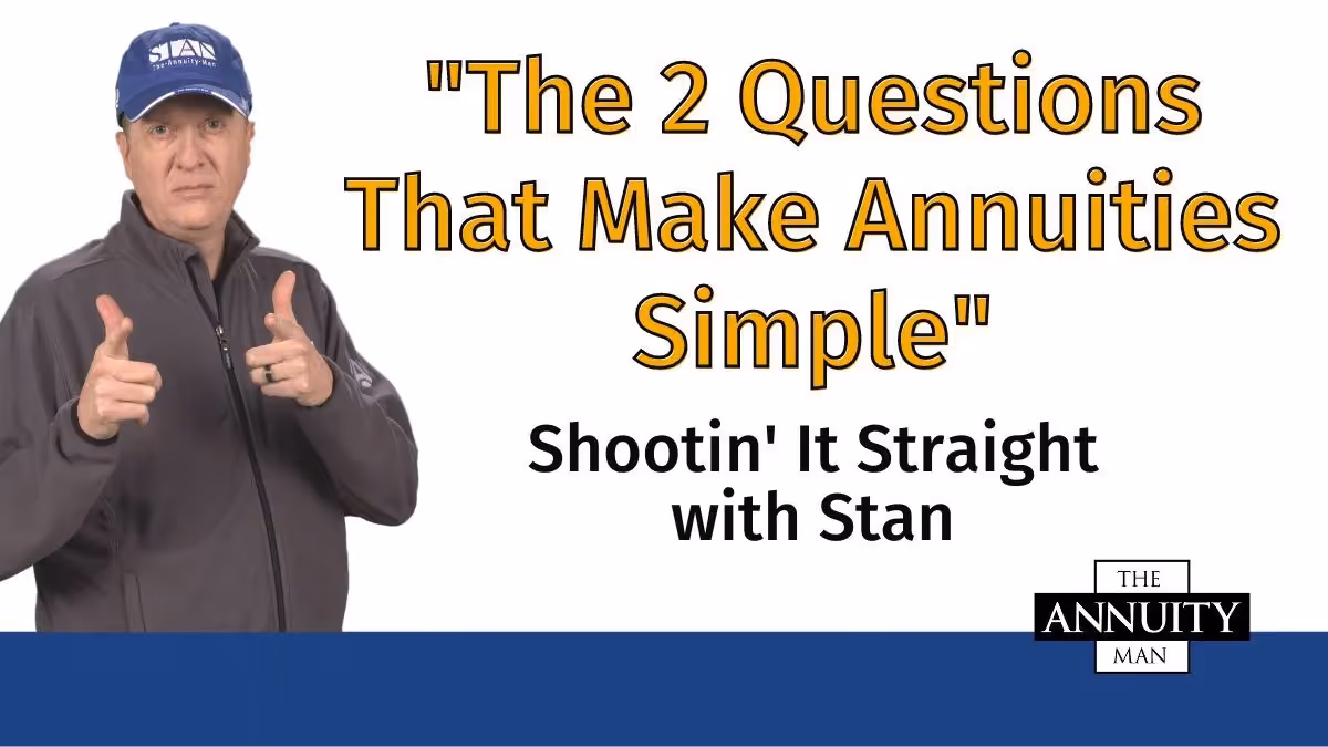 The 2 Questions That Make Annuities Simple: Shootin' It Straight With Stan