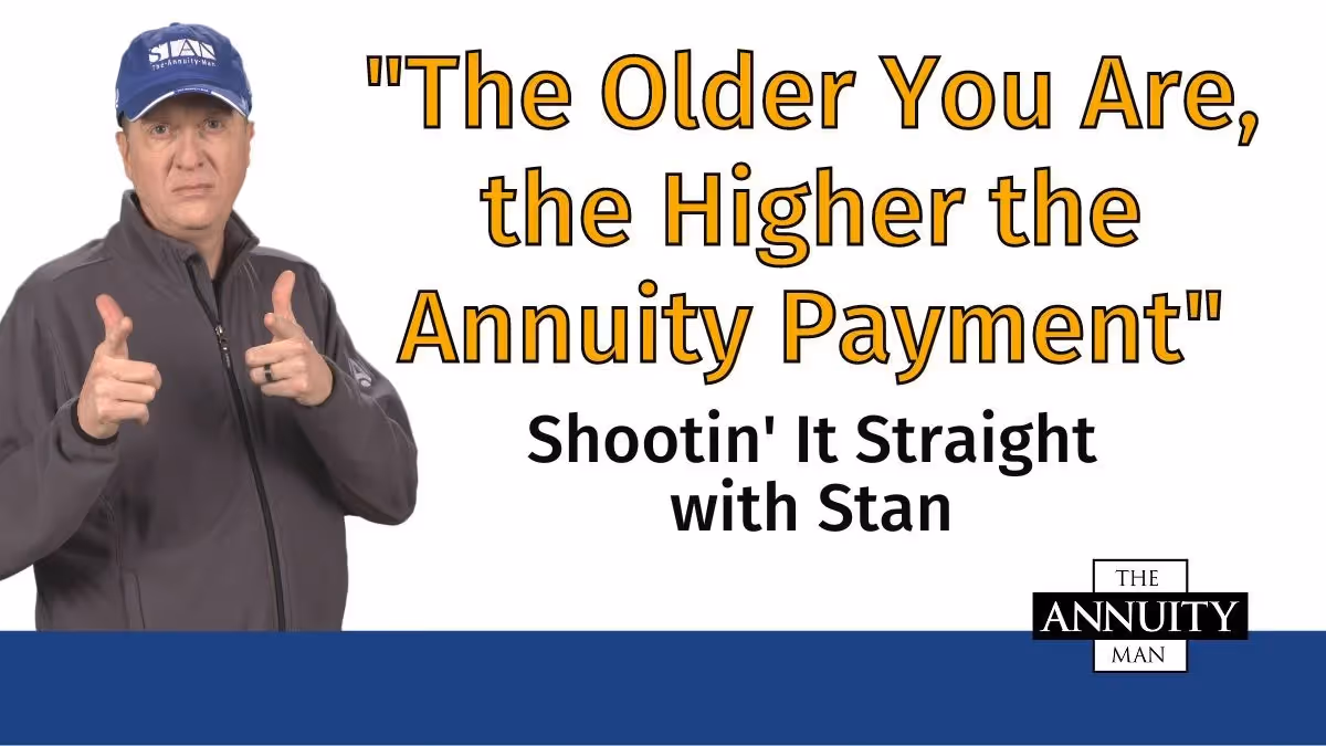 The Older You Are, the Higher the Annuity Payment: Shootin' It Straight With Stan
