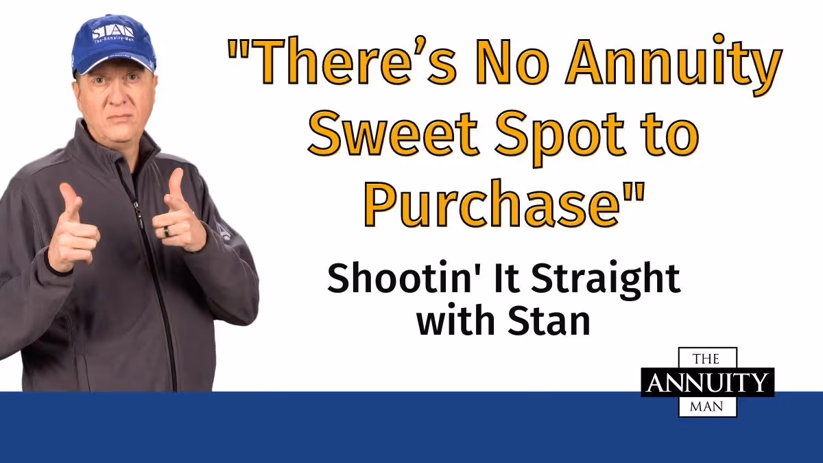 There’s NO Annuity Sweet Spot to Purchase: Shootin' It Straight With Stan