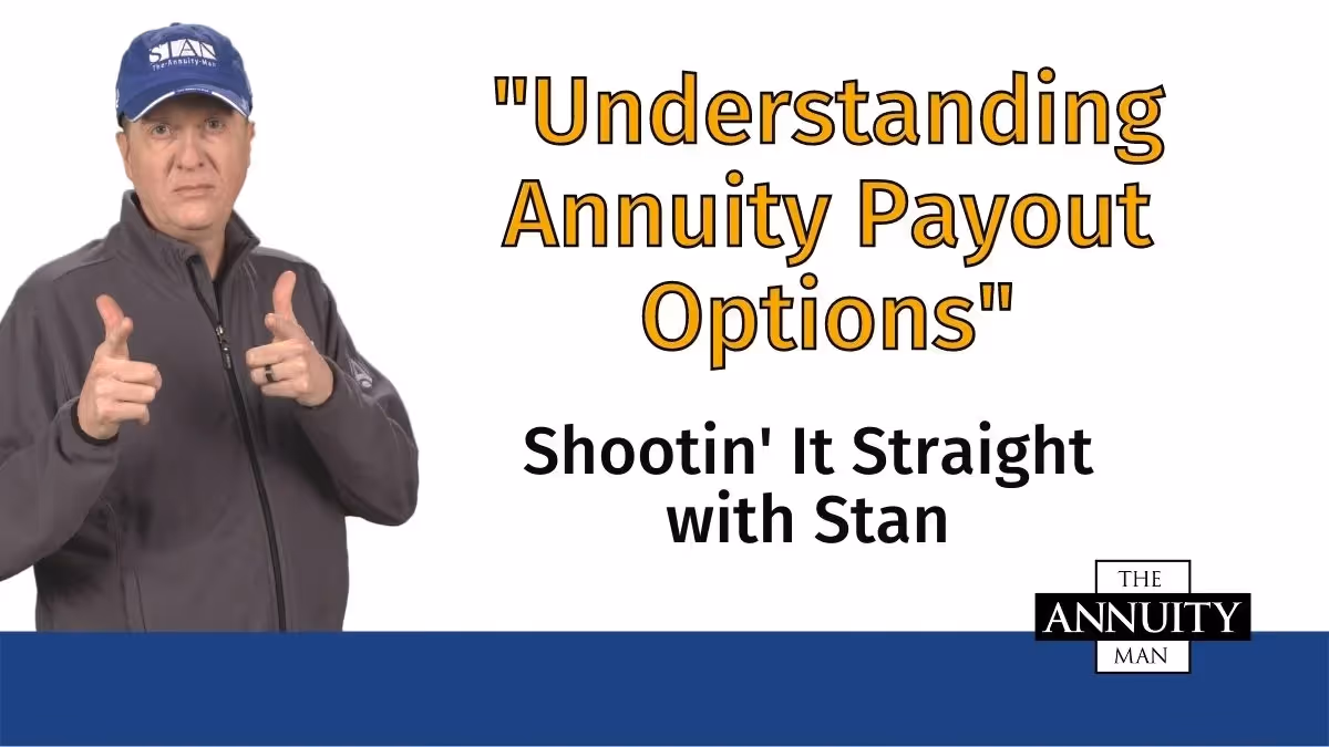 Understanding Annuity Payout Options: Shootin' It Straight with Stan®