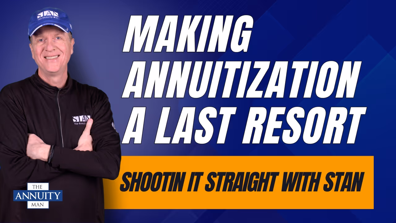 When-Annuitization-Becomes-the-Final-Choice:-Shootin'-It-Straight-with-Stan