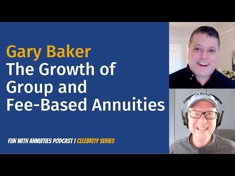 Gary Baker: The Growth of Group and Fee-Based Annuities