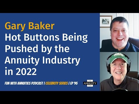 095 Gary Baker: Hot Buttons Being Pushed by the Annuity Industry in 2022