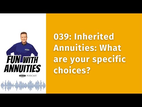 039 Inherited Annuities: What are your specific choices?