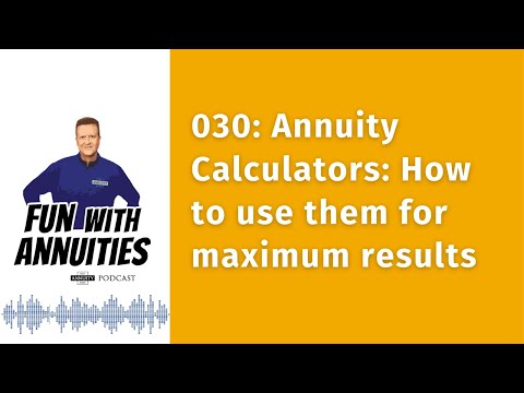 030: Annuity Calculators: How to use them for maximum results