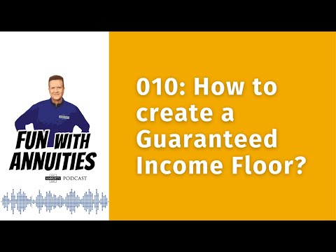010: How to create a Guaranteed Income Floor.