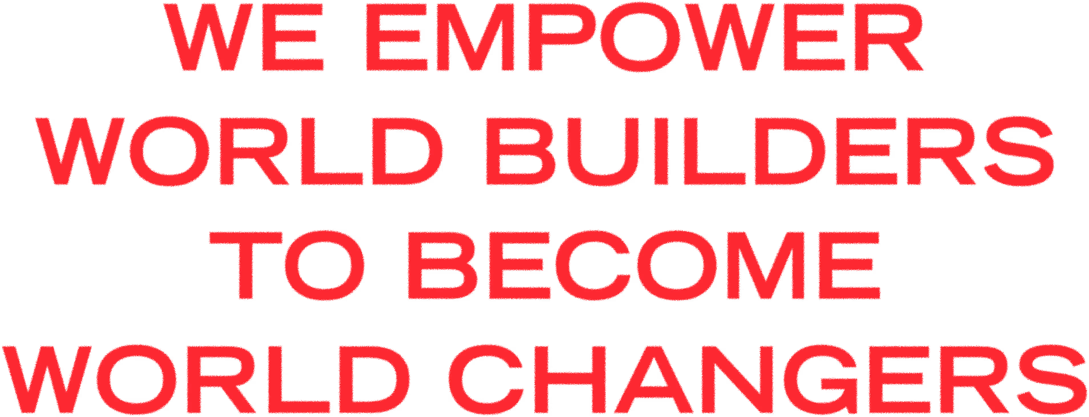 Red text on black background reads We empower world builders to become world changers.