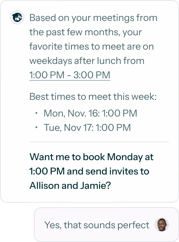 Chat interface showing a message recommending favorite meeting times on weekdays after lunch from 1:00 PM to 3:00 PM based on past meetings. Best times to meet this week listed as Monday, Nov. 16 at 1:00 PM and Tuesday, Nov. 17 at 1:00 PM. A question asks if the user wants to book Monday at 1:00 PM and send invites to Allison and Jamie. Below, a reply message says, 'Yes, that sounds perfect' with a user avatar.
