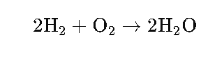 H₂ + O₂ → 2H₂O