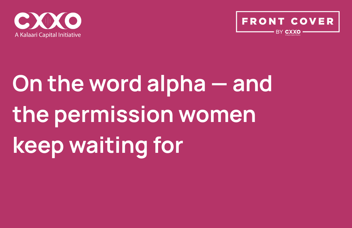 On the word alpha — and the permission women keep waiting for