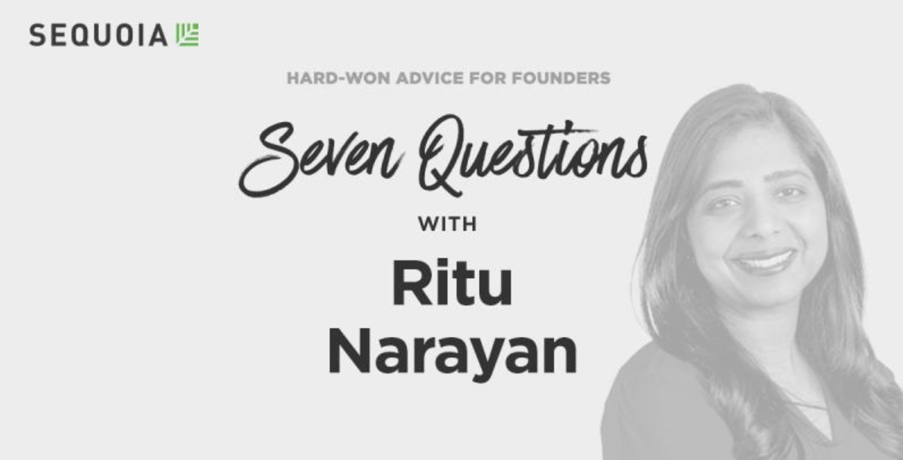 Ritu Narayan featured in Sequoia Capital's Seven Questions series for founders.