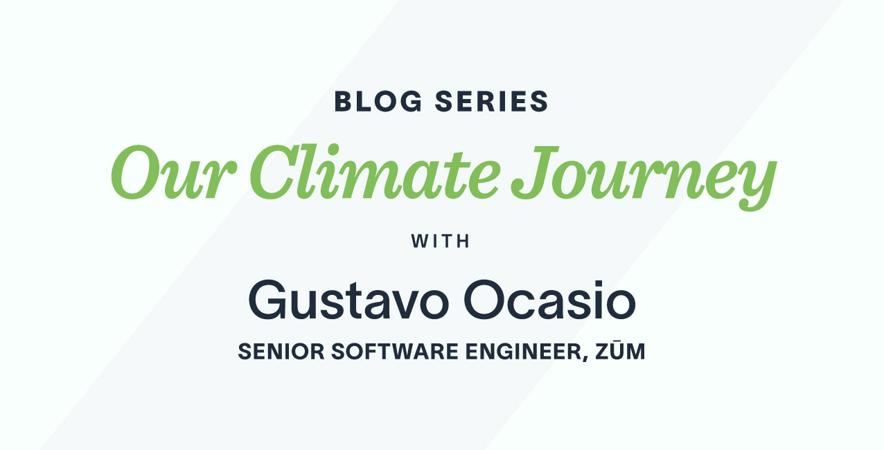 Blog title "Our Climate Journey" with Gustavo Ocasio, Senior Software Engineer at Zum.