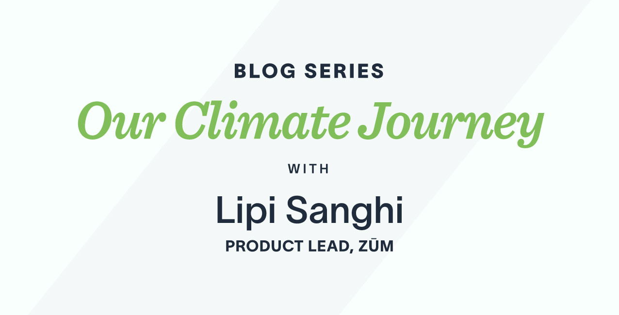 Blog title "Our Climate Journey" with Lipi Sanghi, Product Lead at Zum. Green and black text design.