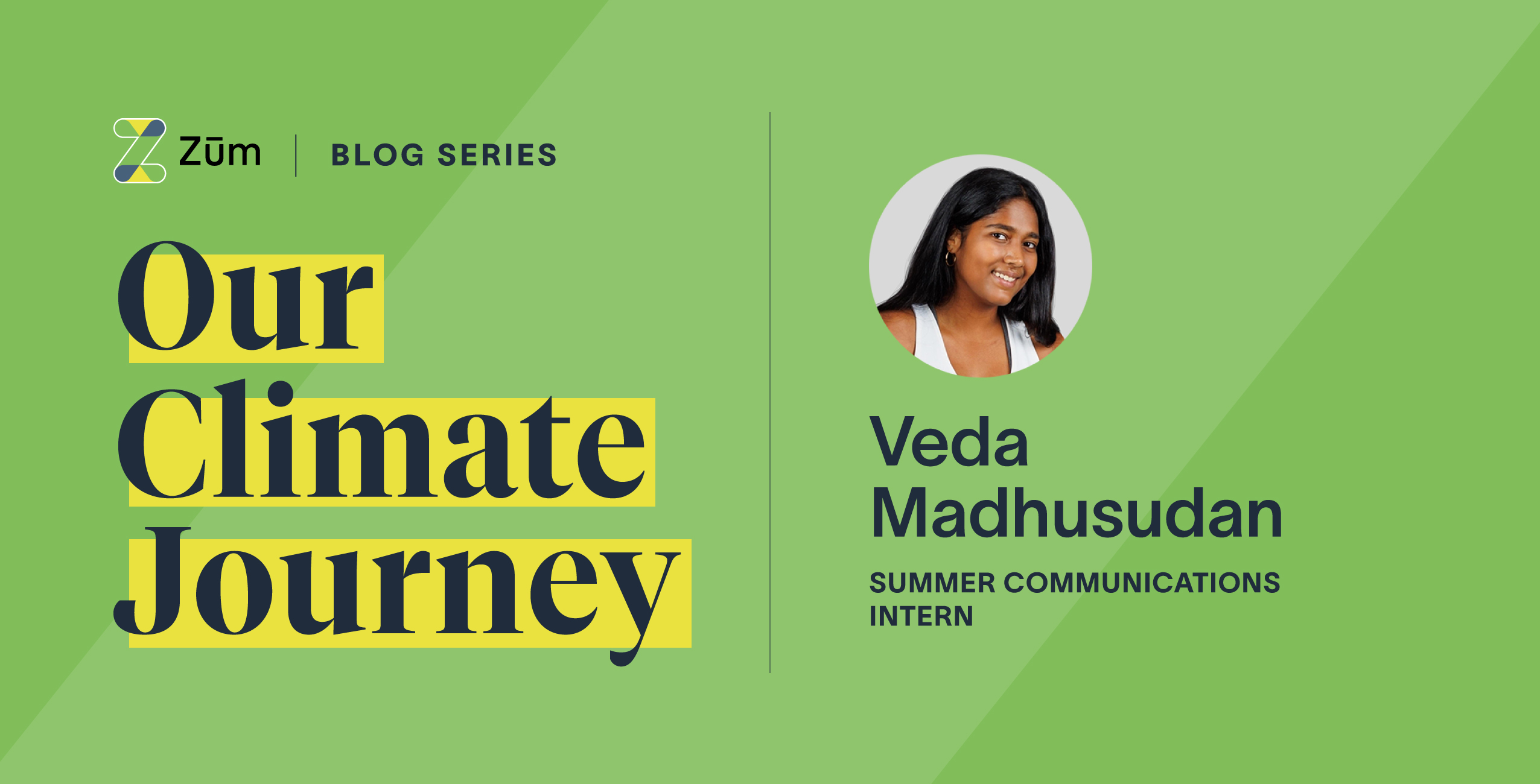 Veda Madhusudan highlighted as a summer communications intern in Zum's climate journey blog series.