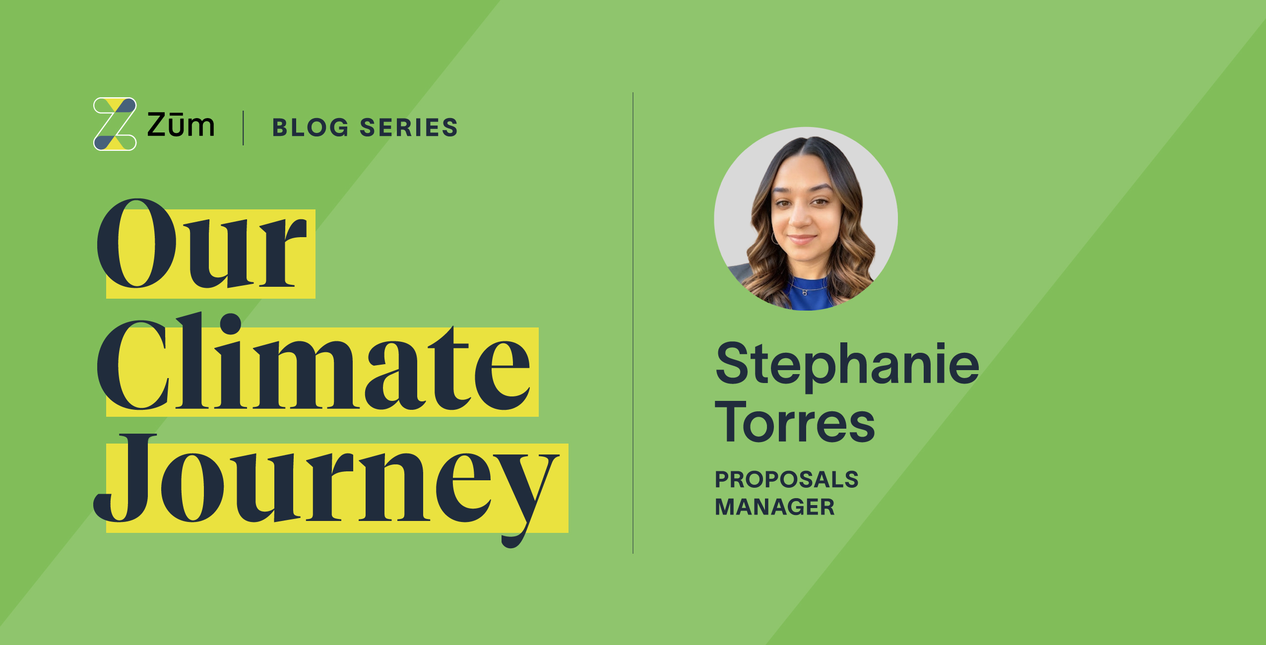 Blog header for "Our Climate Journey" featuring Stephanie Torres, Proposals Manager at Zum.