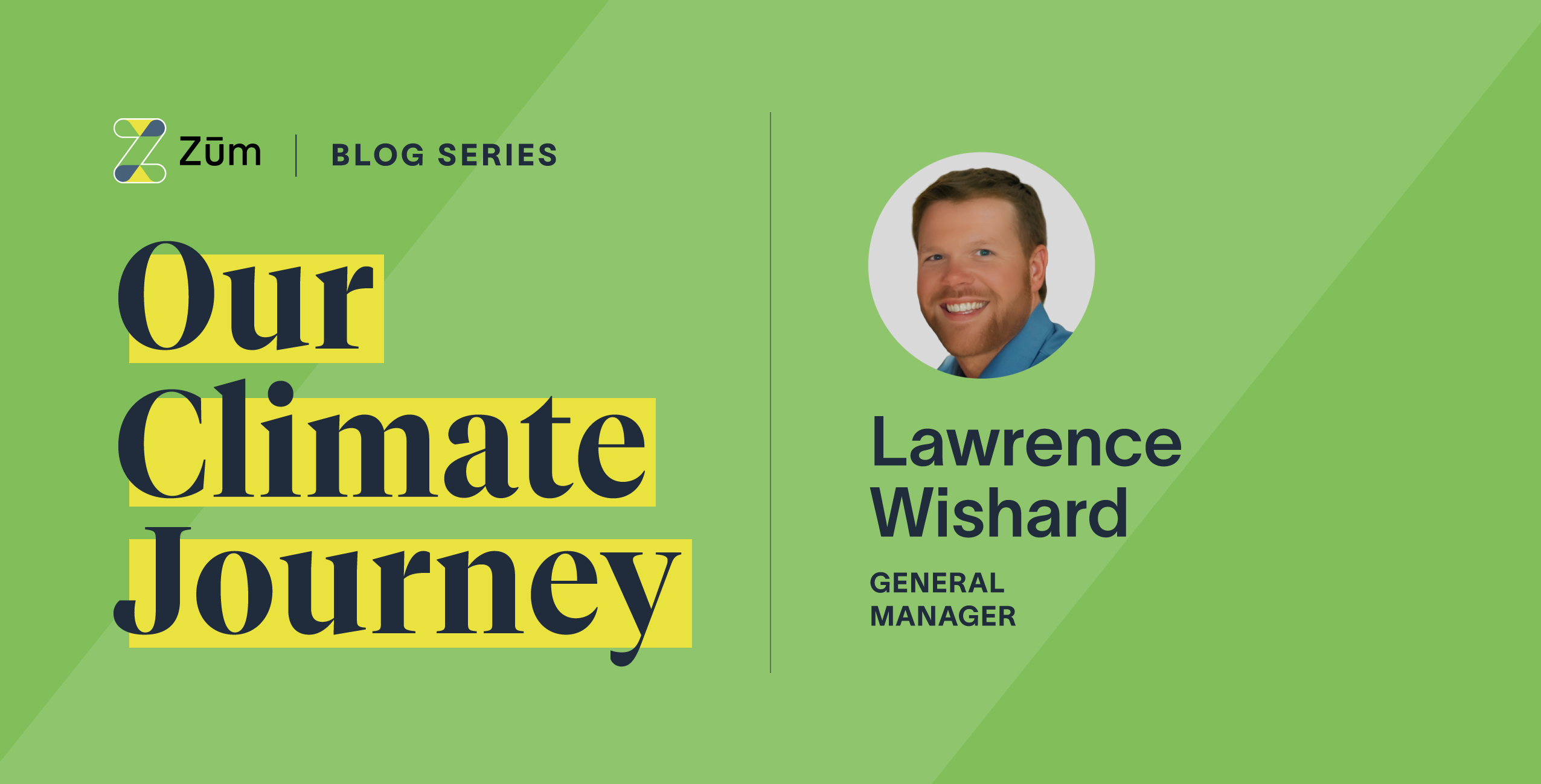 Lawrence Wishard, General Manager, featured in the Zum. blog series on climate initiatives.