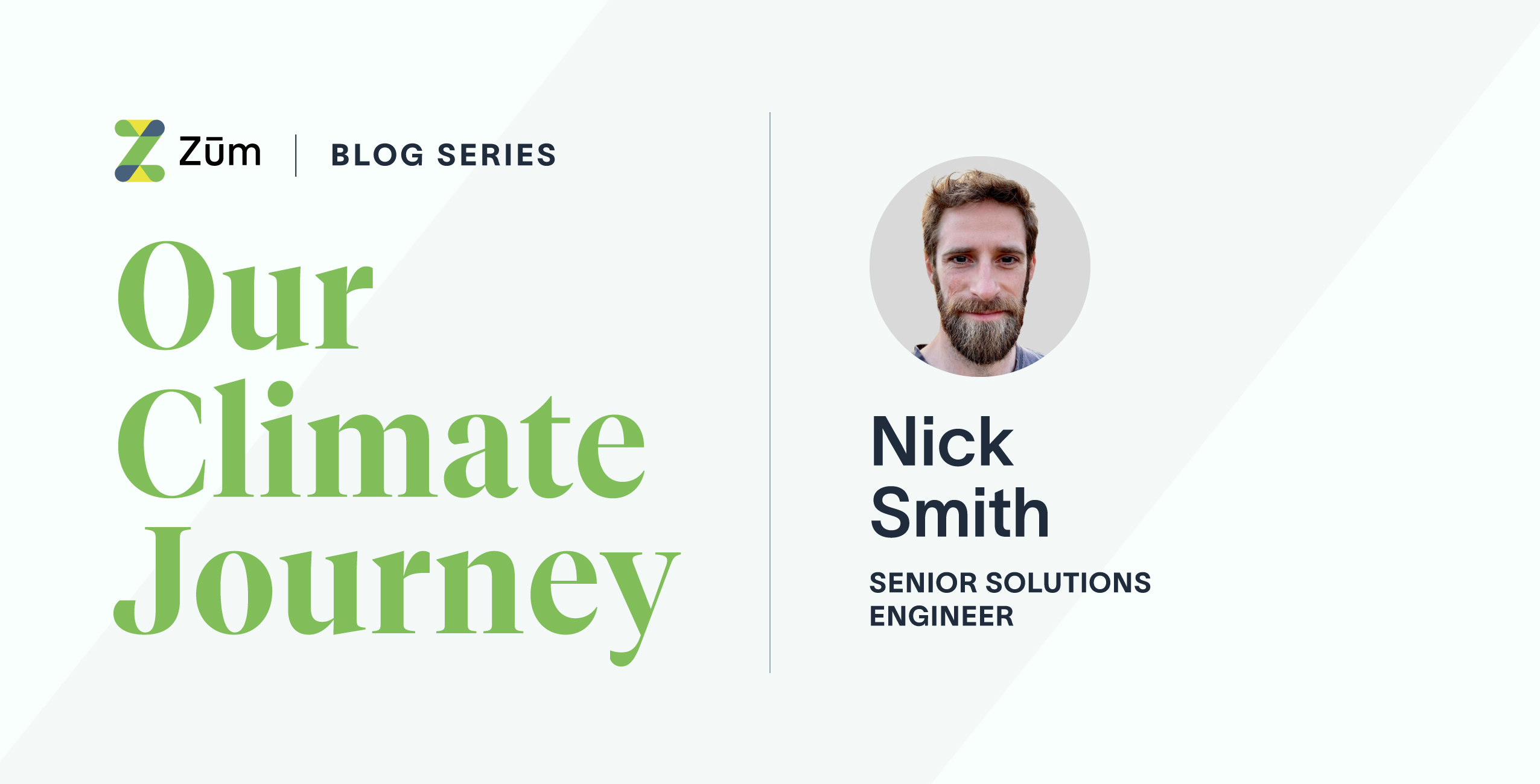 Headshot of Nick Smith, Senior Solutions Engineer at Zum, with the blog title "Our Climate Journey."