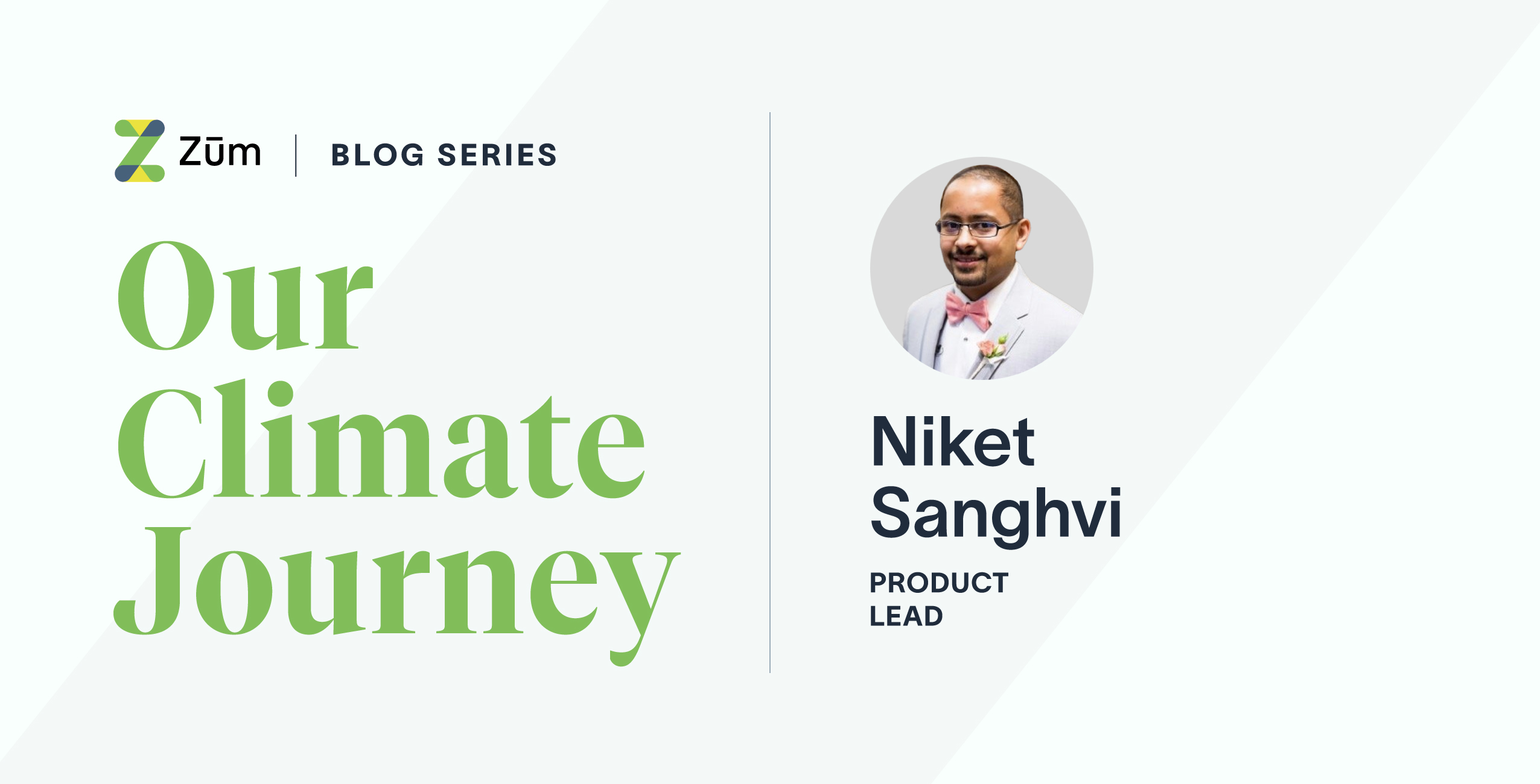 Header for a blog series titled "Our Climate Journey" featuring Niket Sanghvi as Product Lead.