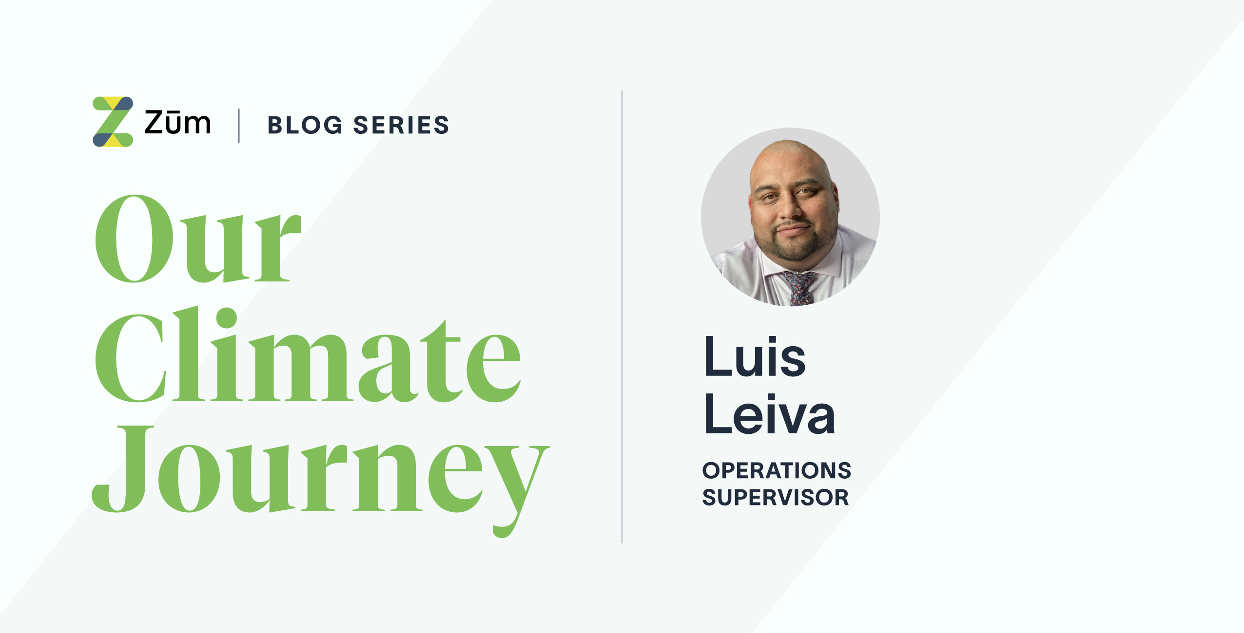Luis Leiva, Operations Supervisor at Zum, featured in the blog series "Our Climate Journey."