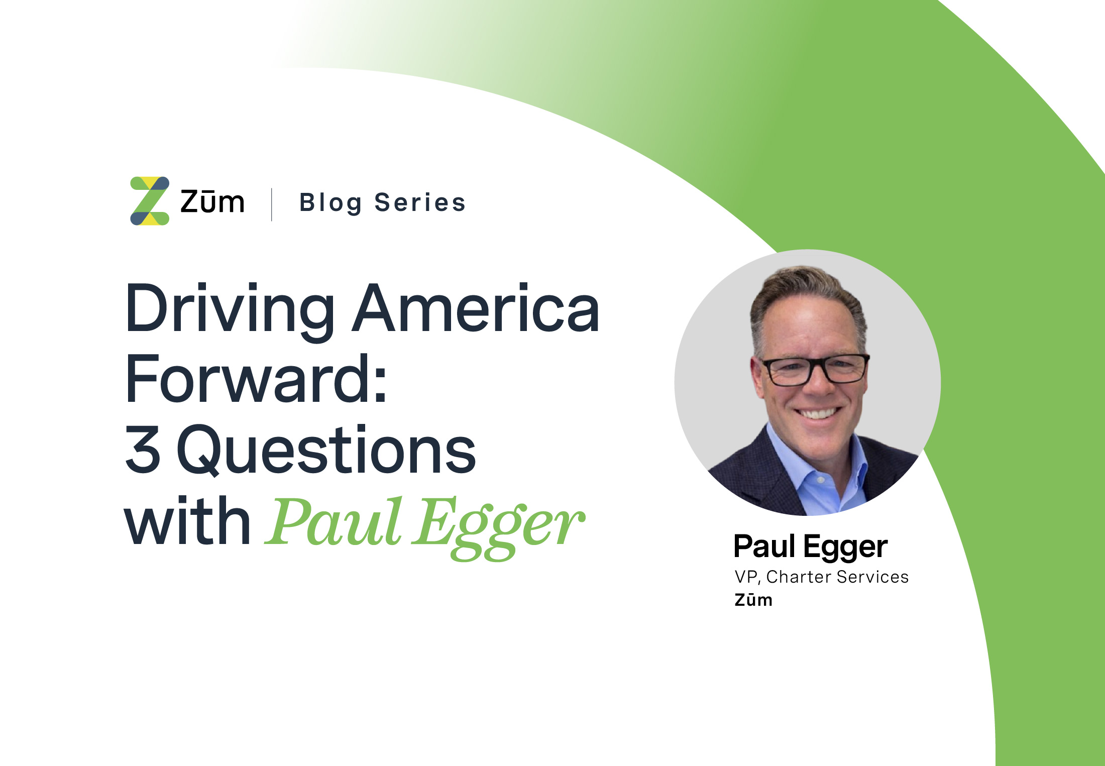 Graphic featuring Paul Egger, VP of Charter Services at Zum, with text about driving America