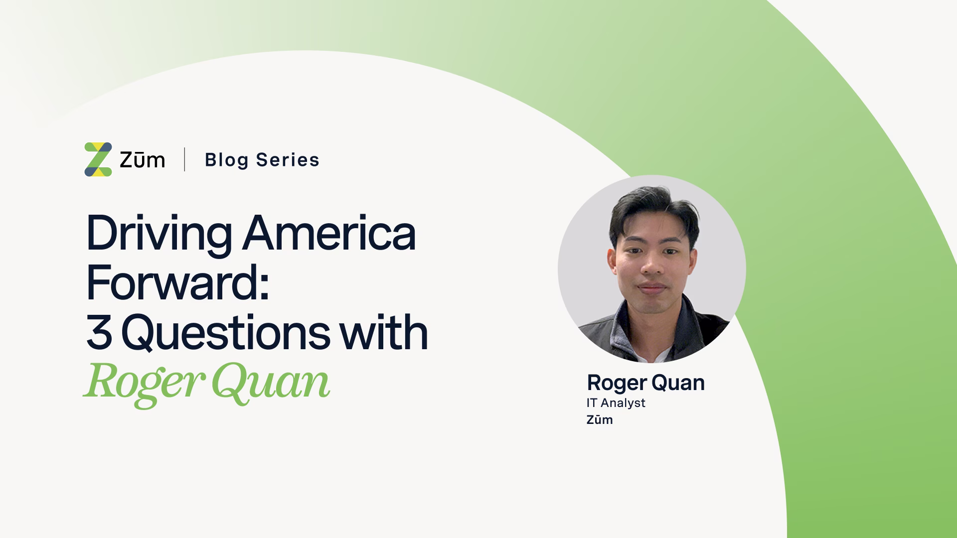 Banner for Zum blog featuring Roger Quan, IT Analyst, with a green and white design.