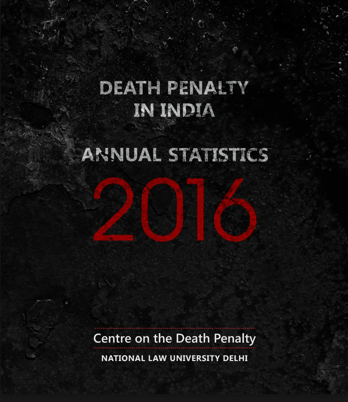 A dark textured background features "Death Penalty in India: Annual Statistics 2016" in bold text. Below is "Centre on the Death Penalty, National Law University Delhi."