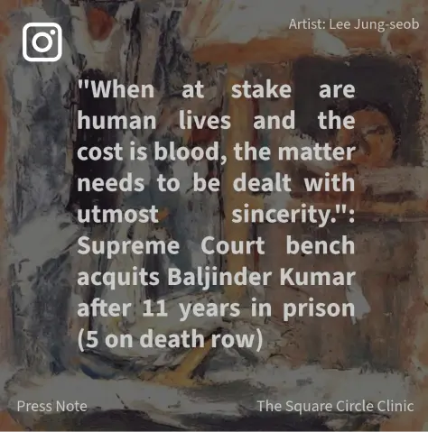 Text on an abstract painting background reads, "When at stake are human lives and the cost is blood, the matter needs to be dealt with utmost sincerity.": Supreme Court bench acquits Baljinder Kumar after 11 years in prison (5 on death row)." Artist: Lee Jung-seob.