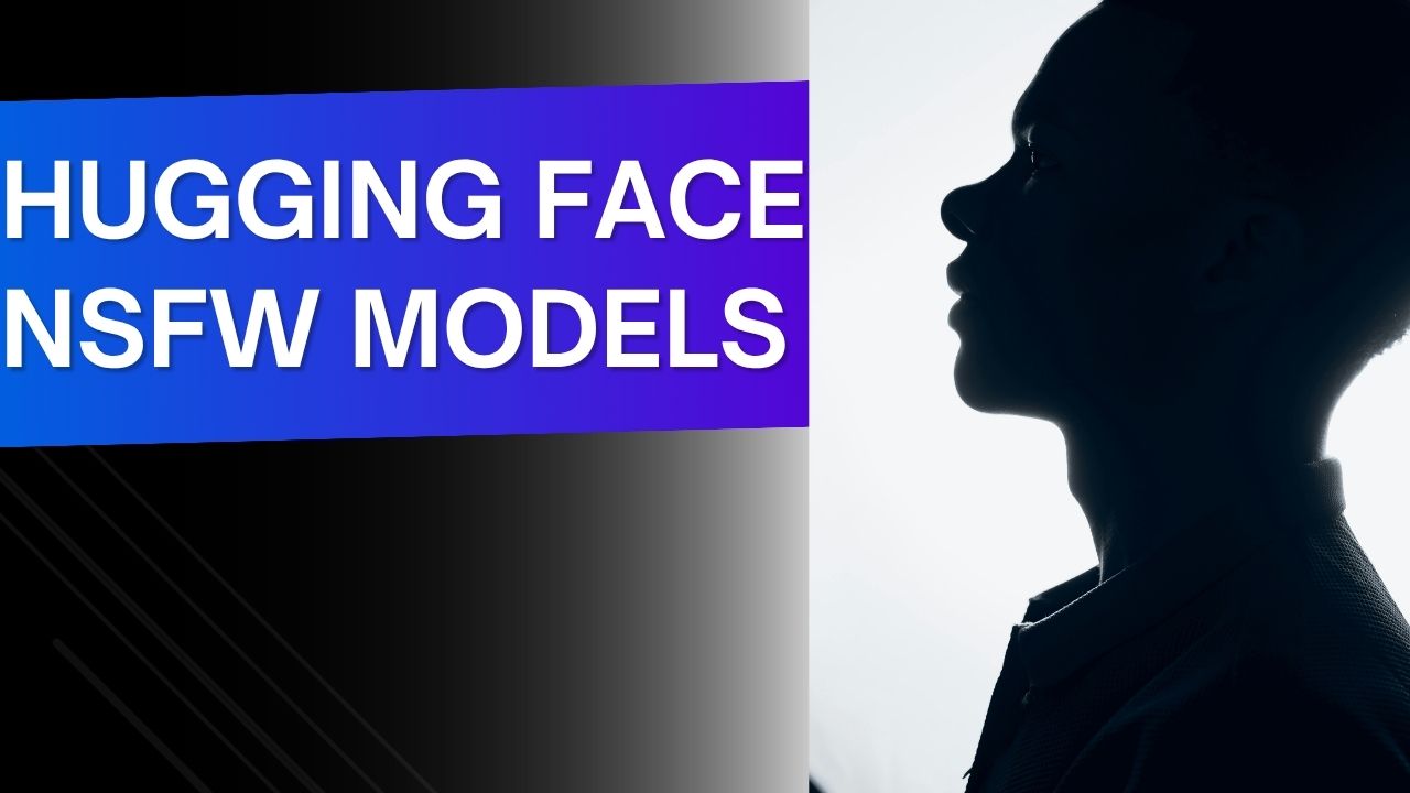 Hugging Face NSFW Models: 10 Best HF NSFW LLMs To Generate Uncensored Pictures