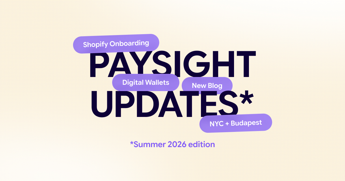 Paysight Updates Summer 2026 cover highlighting Shopify onboarding, digital wallets, the new blog, and events in New York and Budapest.