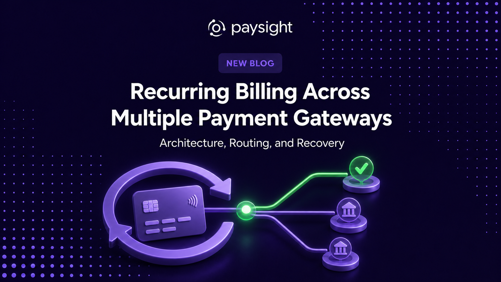 Paysight guide cover showing a recurring payment card routed through a controlled path to multiple payment gateways.