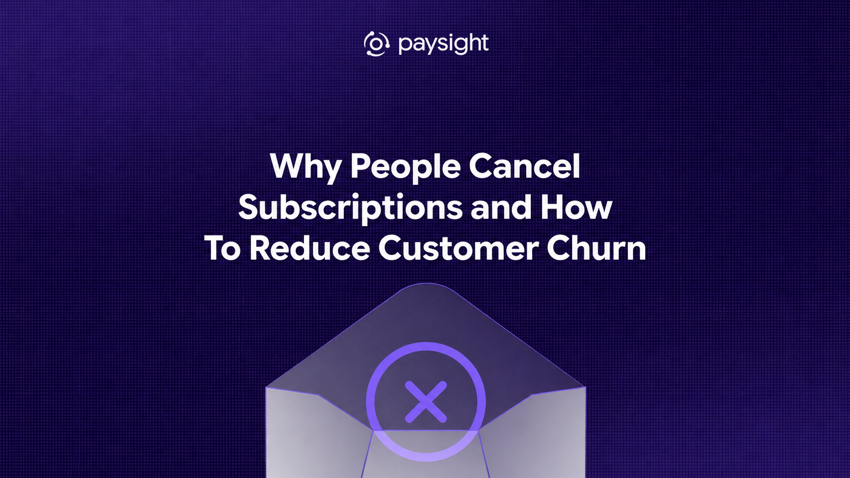 Why People Cancel Subscriptions and How to Reduce Customer Churn