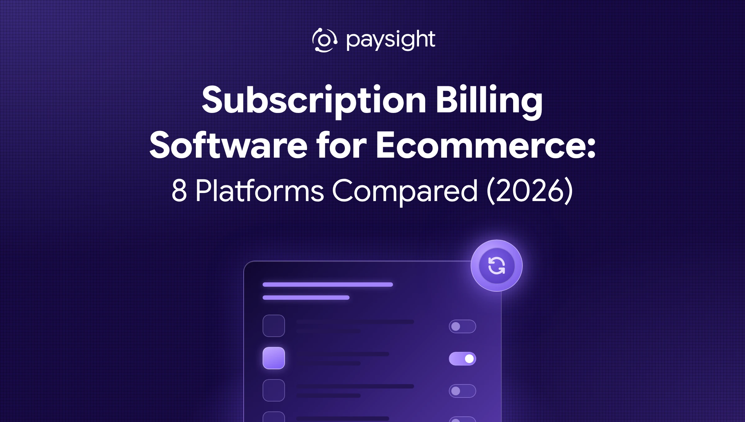Paysight thumbnail for "Subscription Billing Software for Ecommerce: 8 Platforms Compared (2026)": a glowing list of platforms with toggles and a renewal badge.