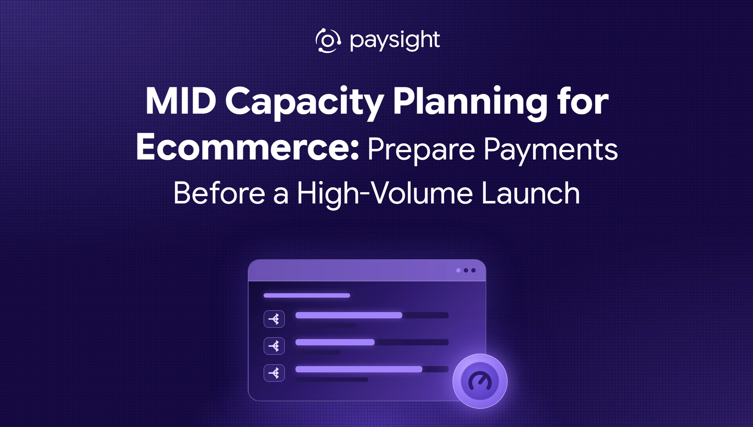 Paysight thumbnail for "MID Capacity Planning for Ecommerce: Prepare Payments Before a High-Volume Launch": a glowing merchant-account capacity dashboard with three allocation bars and a gauge badge.