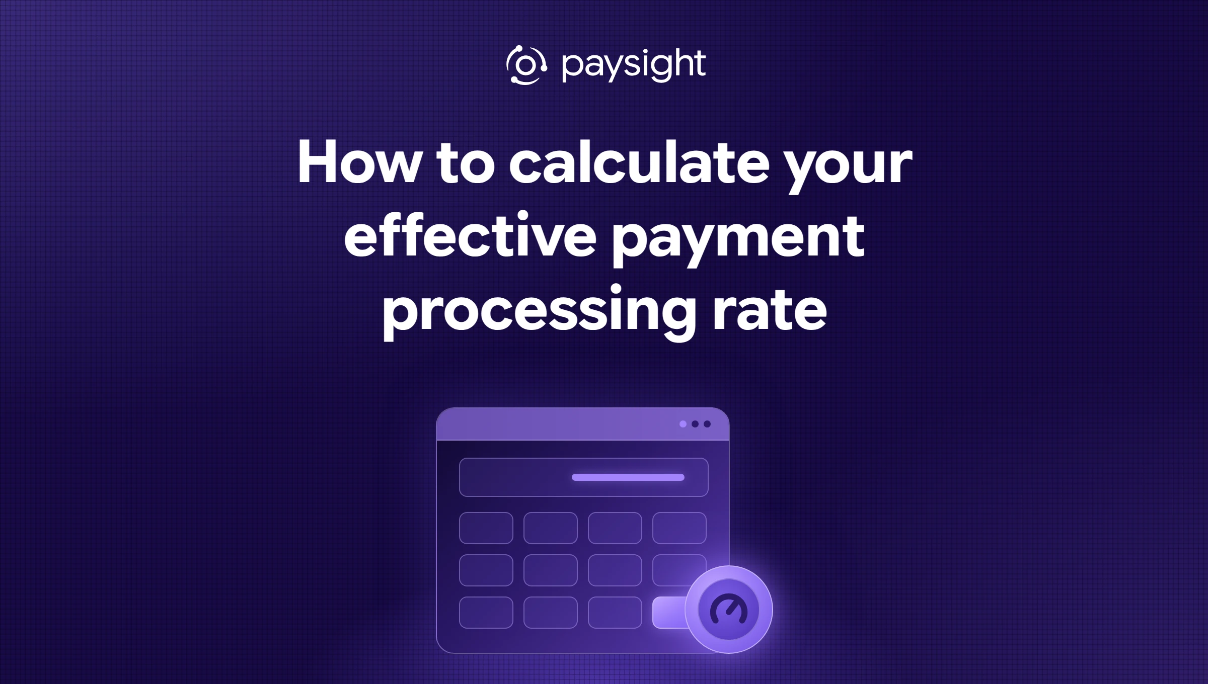 Paysight thumbnail for "How to calculate your effective payment processing rate": a glowing calculator with a gauge badge.