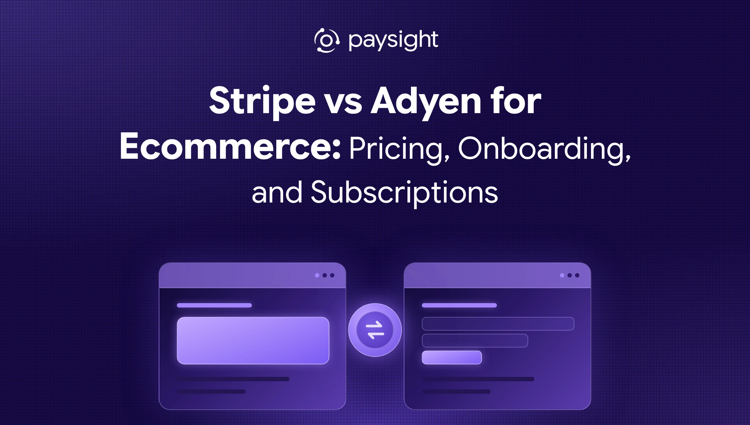 Stripe vs Adyen for Ecommerce: Pricing, Onboarding, and Subscriptions