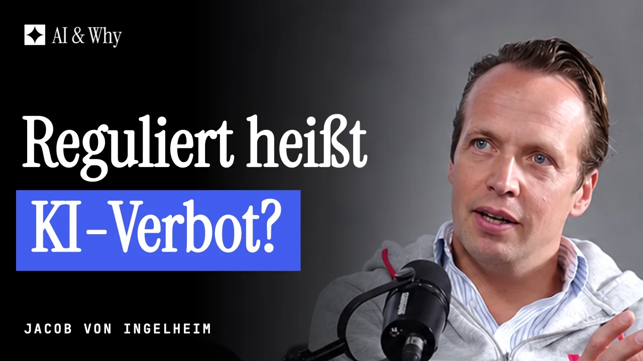 Jacob von Ingelheim – Reguliert heißt KI-Verbot? | AI & Why Folge 30