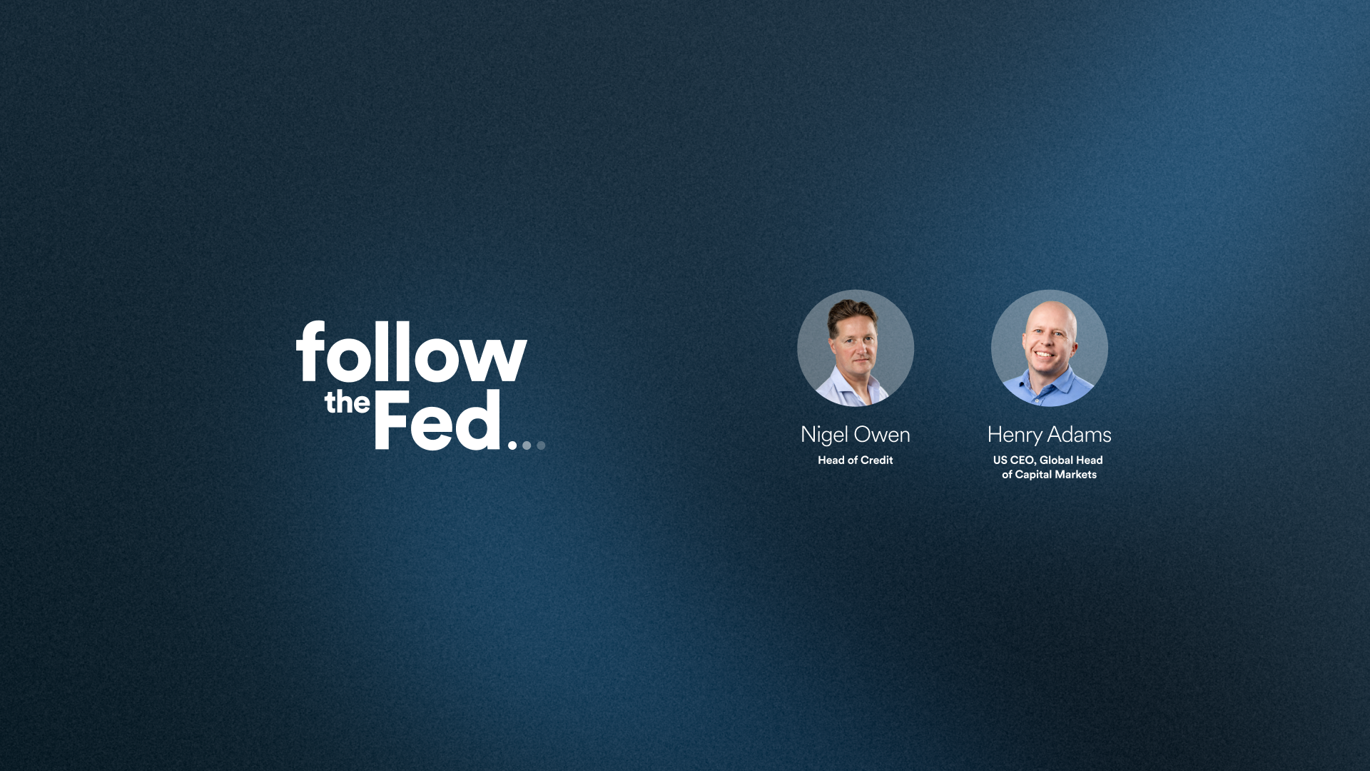 Follow the fed logo with Henry Adams and Nigel Owen headshots next to it