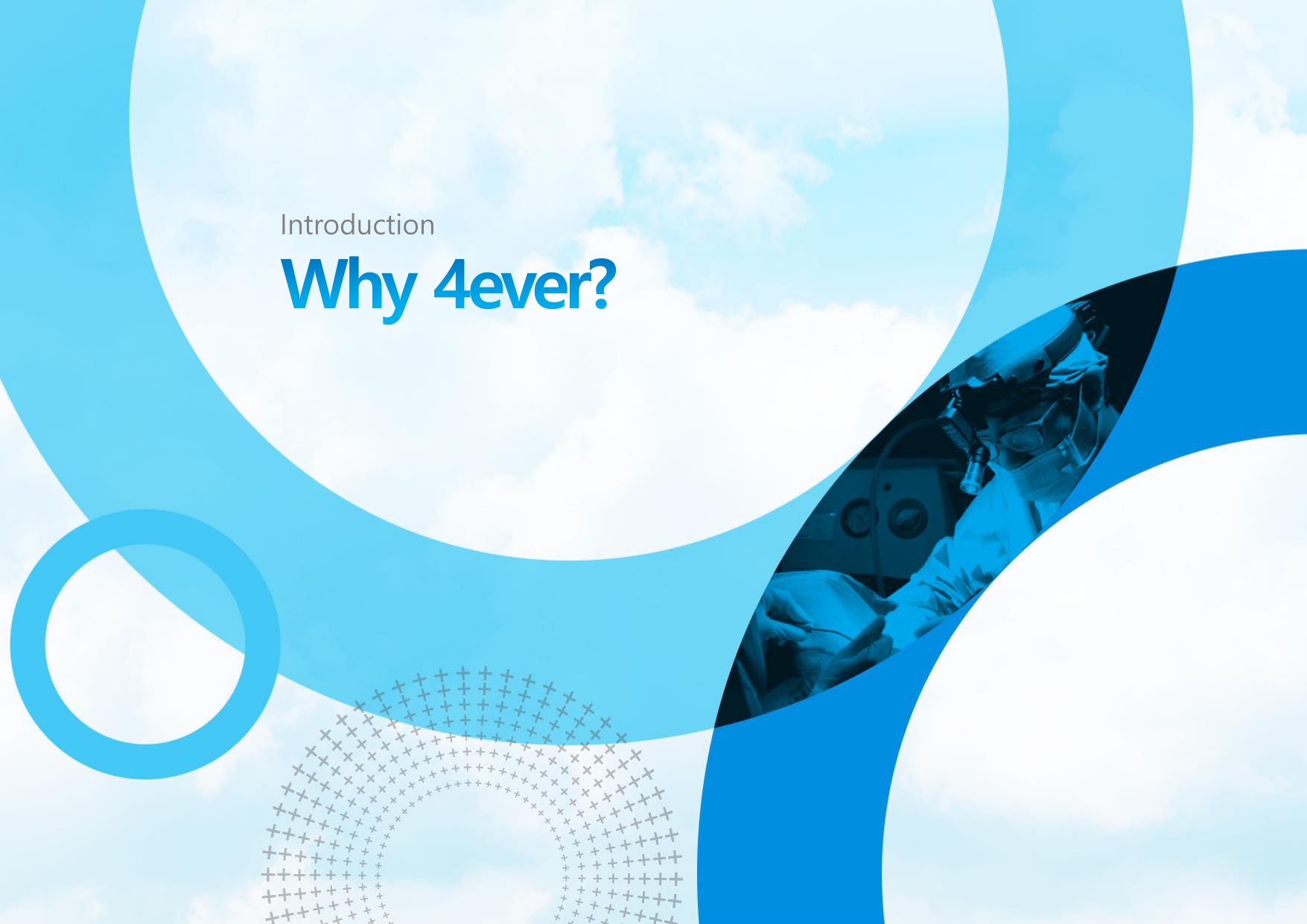 Slide with the title 'Why 4ever?' featuring a light blue background with white clouds and circular design elements. A small section on the right shows an image of a medical professional wearing surgical attire and performing a procedure.