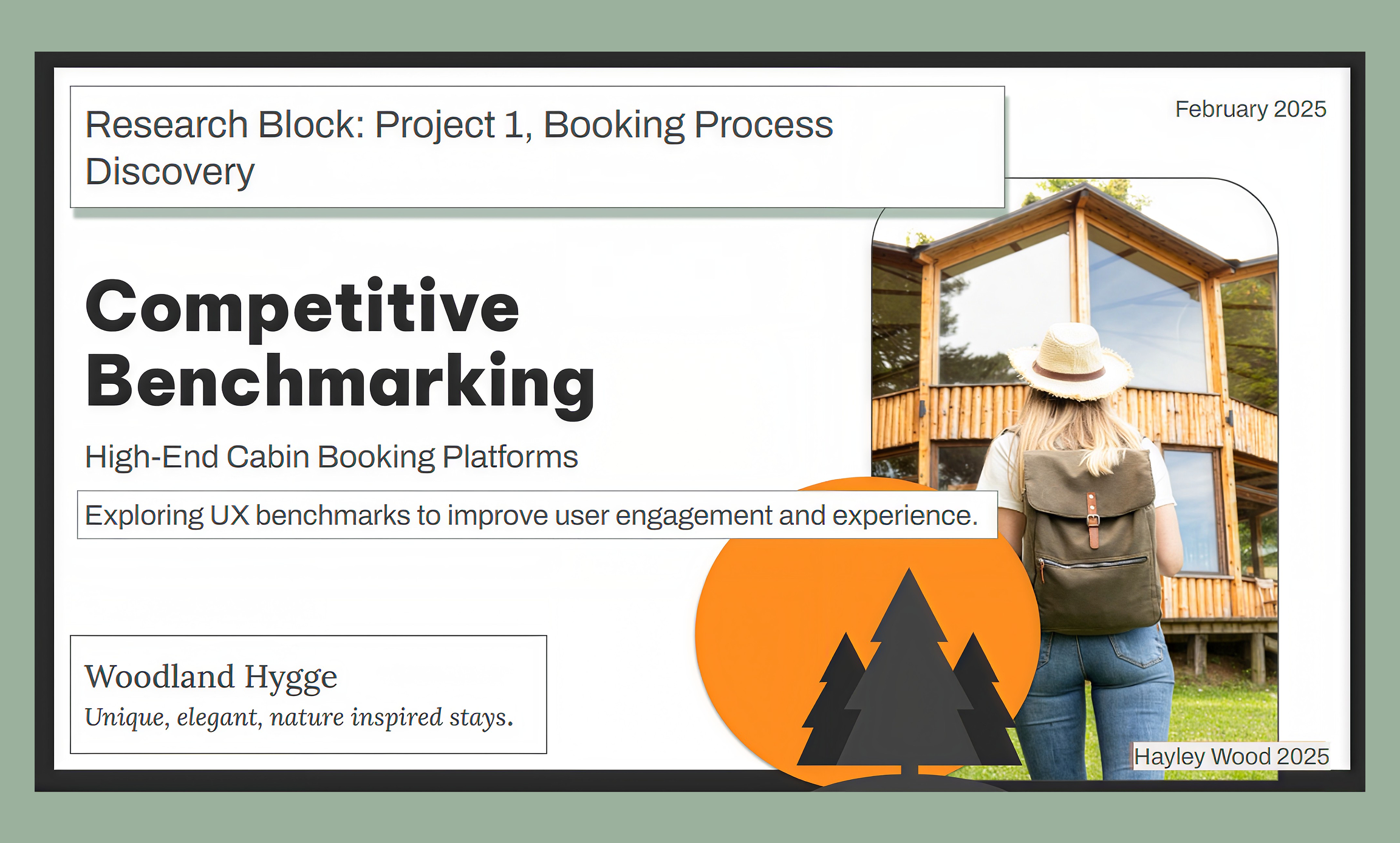 Presentation slide titled Competitive Benchmarking for High-End Cabin Booking Platforms dated February 2025, focused on exploring UX benchmarks to improve user engagement and experience, featuring a section called Woodland Hygge with the tagline Unique, elegant, nature inspired stays, and an image of a woman with a backpack and hat standing outside a wooden cabin with large windows.