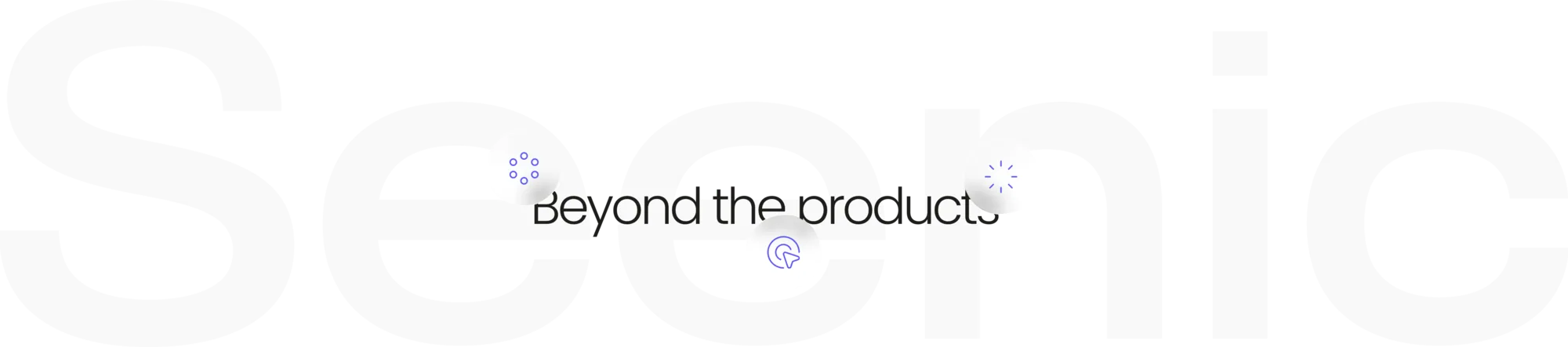 Beyond the products