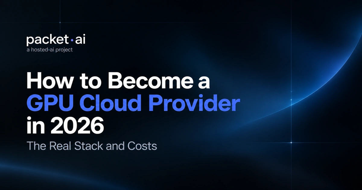 Dark minimalist Packet.ai banner featuring the headline “How to Become a GPU Cloud Provider in 2026” and subheading “The Real Stack and Costs,” with white typography, blue headline accents, and subtle glowing blue grid lines on a black and navy background.