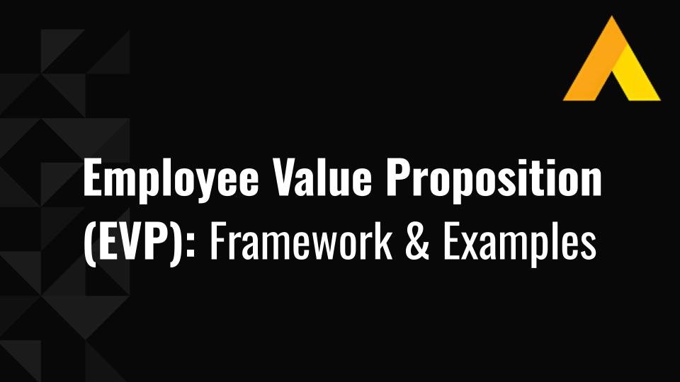 Employee Value Proposition (EVP): Framework & Examples