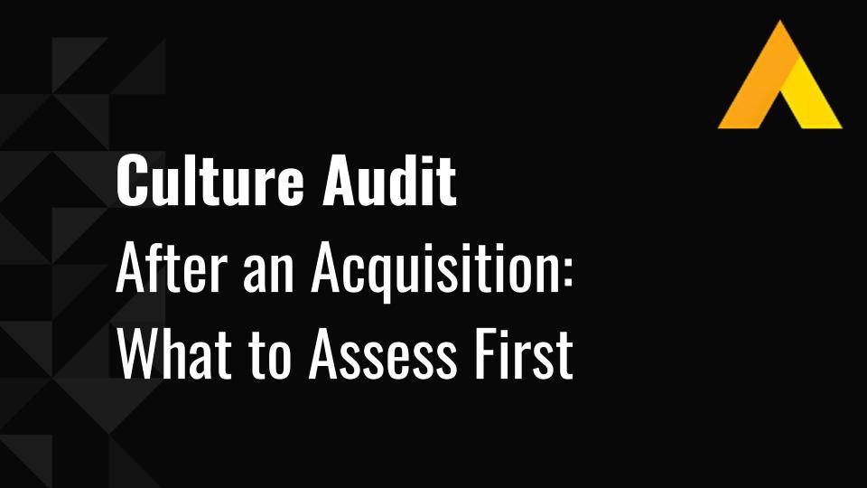 Culture Audit After an Acquisition: What to Assess First