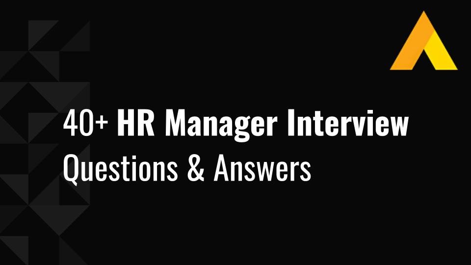 40+ HR Manager Interview Questions & Answers