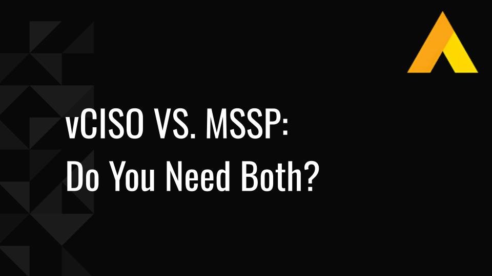 vCISO VS. MSSP: Do You Need Both?