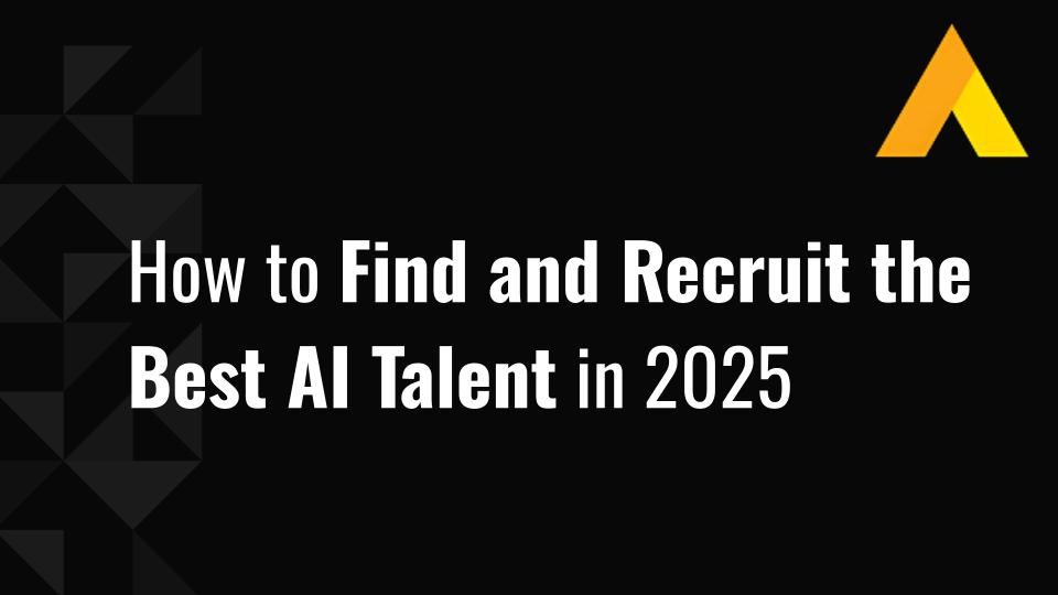How to Find and Recruit the Best AI Talent in 2025