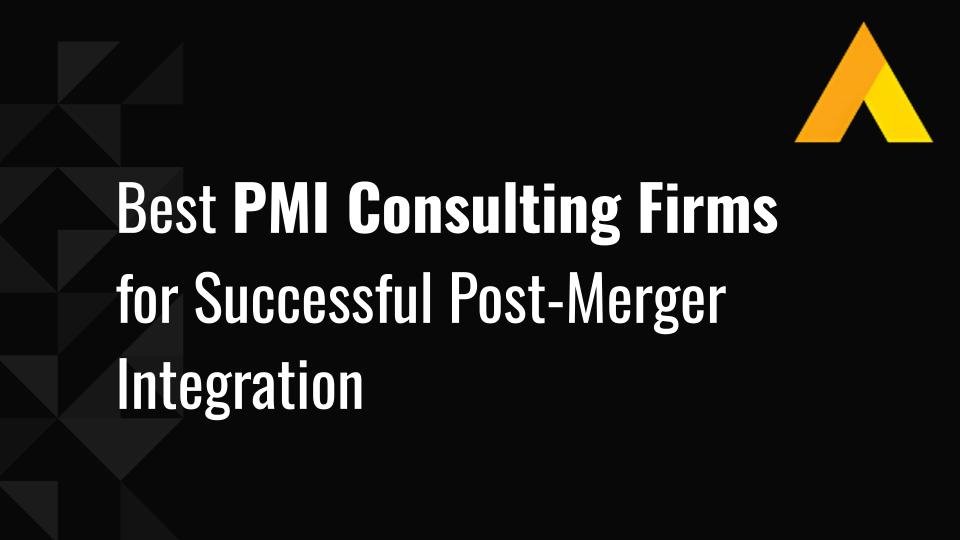 Best 12 PMI Consulting Firms in 2026 for Successful Post-Merger Integration