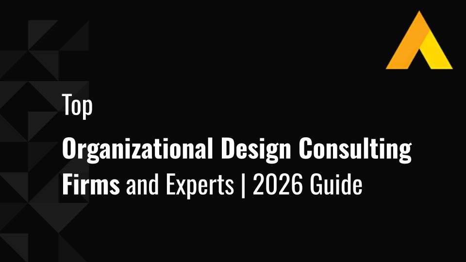 Top 14 Organizational Design Consulting Firms and Experts | 2026 Guide
