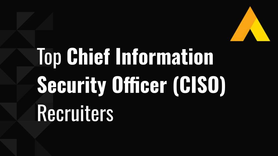 Top Chief Information Security Officer (CISO) Recruiters