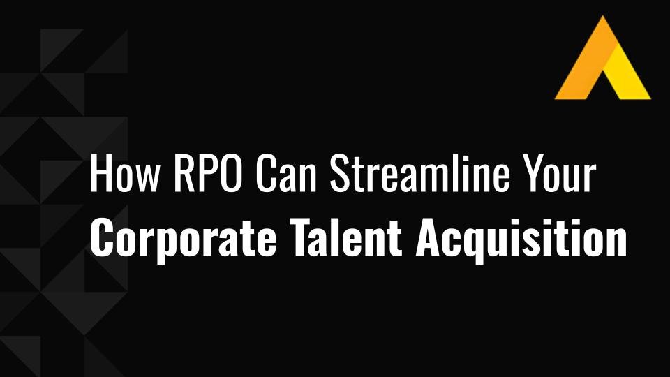 How RPO Can Streamline Your Corporate Talent Acquisition
